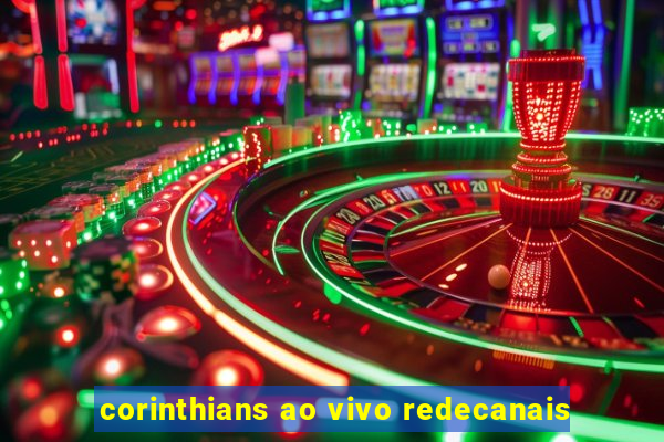 corinthians ao vivo redecanais